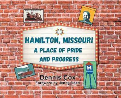 Hamilton, Missouri: A Place of Pride and Progress - Dennis Cox - cover