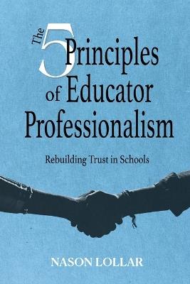 The Five Principles of Educator Professionalism - Nason Lollar - cover