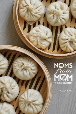 Noms From Mom: The Cookbook - Nancy Jeng - cover