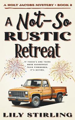 A Not So Rustic Retreat - Lily Stirling - cover