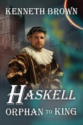 Haskell Orphan to King - Kenneth Brown - cover