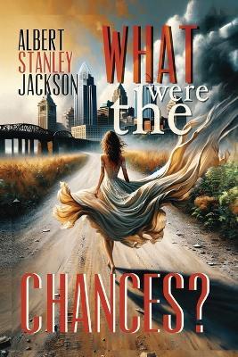 What Were The Chances? - Albert S Stanley Jackson - cover