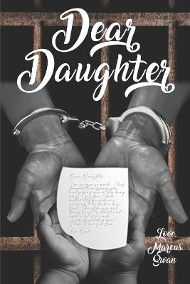 Dear Daughter: Letters of Love: A Father's Heartfelt Guidance - Marcus Swan - cover