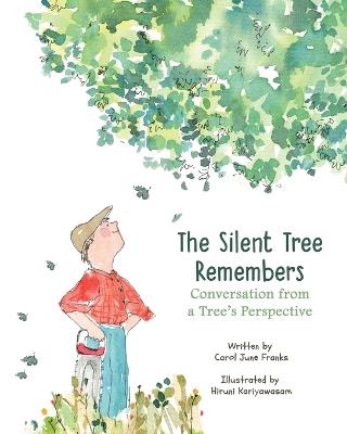 The Silent Tree Remembers: Conversation from a Tree's Perspective - Carol June Franks - cover