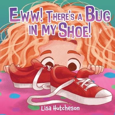 Eww! There's a Bug in My Shoe! - Lisa Hutcheson - cover