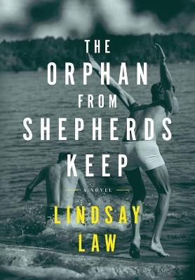 The Orphan From Shepherds Keep: Three Men, Three Intertwined Lives, One Rightful Place In Each Other's Heart - A Gay Novel - Lindsay Law - cover