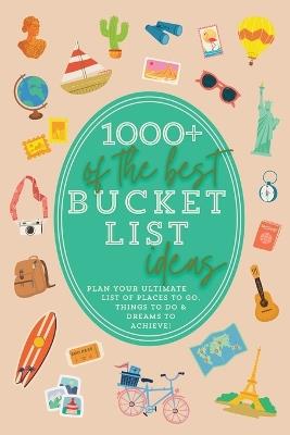 1000+ of the Best Bucket List Ideas: Your Ultimate Bucket List Travel Book and Adventure Guide with World Travel Bucket List Trips, Vacation Ideas, Road Trips Across America USA (Bucket List Gift for Women, Teens, Retirement) Best Bucket List Idea Book - Summer Parks - cover