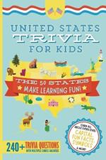 United States Trivia for Kids: Learn the 50 States for Kids Book (USA States and Capitals, 50 States Facts for Kids, USA Geography for Kids Trivia Questions Game Book for Homeschool Social Studies)