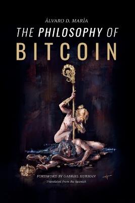 The Philosophy of Bitcoin - Álvaro D María - cover