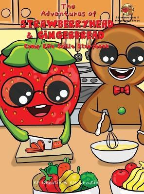 The Adventures of Strawberryhead & Gingerbread-Camp Life Skills Storybook: A siblings' summer camp tale where important life habits (i.e., cooking, financial literacy, etc.), are taught to nurture a child's growth! - Kf Wheatie,Km Wheatie - cover