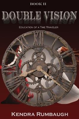 Double Vision: Education of a Time Traveler - Kendra Rumbaugh - cover