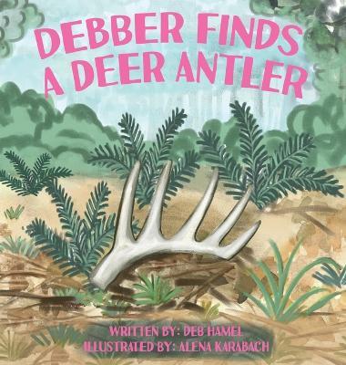 Debber Finds A Deer Antler - Deb Hamel - cover