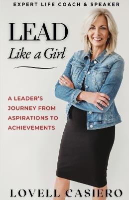 Lead Like a Girl: A Leader's Journey from Aspirations to Achievements - Lovell Casiero - cover