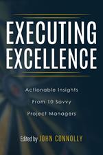 Executing Excellence: Actionable Insights from 10 Savvy Project Managers