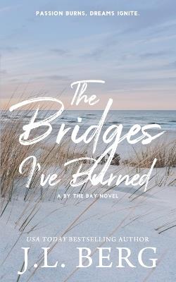 The Bridges I've Burned: Special Edition - J L Berg - cover