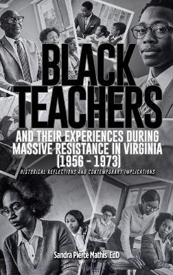 Black Teachers and Their Experiences During Massive Resistance in Virginia 1956 - 1973 - Edd Sandra Pierce Mathis - cover