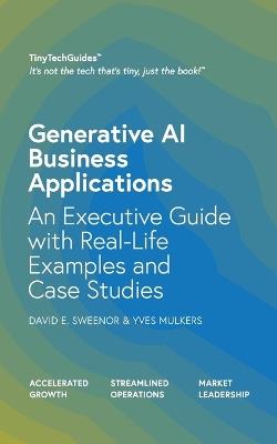 Generative AI Business Applications: An Executive Guide with Real-Life Examples and Case Studies - David E Sweenor,Yves Mulkers - cover