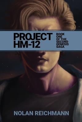 Project Hm-12: Book One of the Second Genesis Saga - Nolan A Reichmann - cover