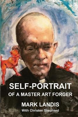 Self-Portrait: Of a Master Art Forger - Mark Landis,Christen Shepherd - cover