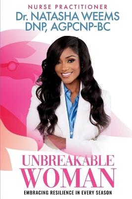 Unbreakable Woman Embracing Resilience In Every Season - Natasha Weems - cover