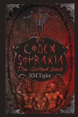 Codex Sohrakia: The Gifted Dark - K M Taylor - cover