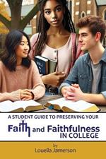 A Student Guide to Preserving Your Faith and Faithfulness in College