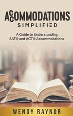 Accommodations Simplified: A Guide to Understanding SAT(R) and ACT(R) Accommodations