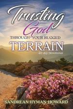 Trusting God Through Your Rugged Terrain: 40-Day Devotional