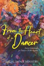 From the Heart of a Dancer: Daily Devotional for Dancers & Worshippers
