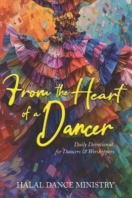 From the Heart of a Dancer: Daily Devotional for Dancers & Worshippers - Eslyn Taylor,Julia Greene - cover
