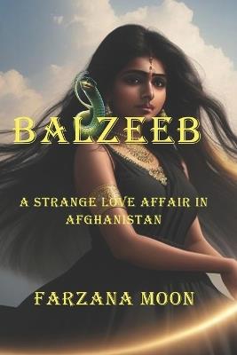 Balzeeb: A Strange Love Affair in Afghanistan - Farzana Moon - cover