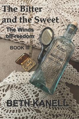 The Bitter and the Sweet: The Winds of Freedom: Book III - Beth Kanell - cover