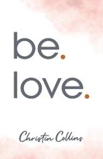 be. love.