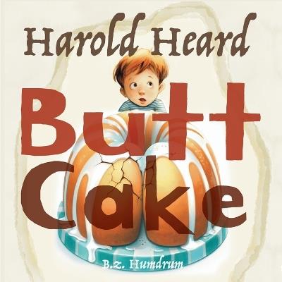 Harold Heard Butt Cake - Bz Humdrum - cover