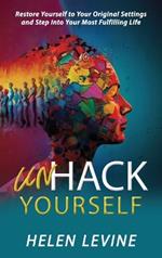 UnHack Yourself: Restore yourself to your original settings and step into your most fulfilling life