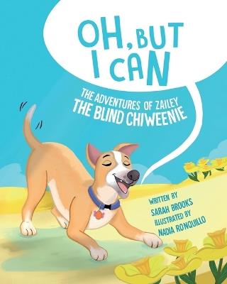 Oh, But I Can!: The Adventures of Zailey the Blind Chiweenie - Sarah Brooks - cover