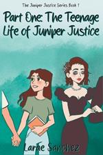 Part One: The Teenage Life of Juniper Justice: The Teenage Life of Juniper Justice