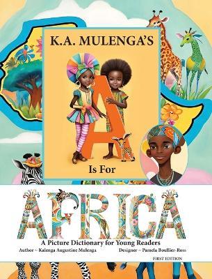 K.A. Mulenga's a Is For Africa: A Picture Dictionary For Young Readers - Kalenga Augustine Mulenga - cover