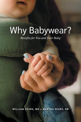 Why Babywear? Benefits for You and Your Baby - William Sears,Martha Sears - cover