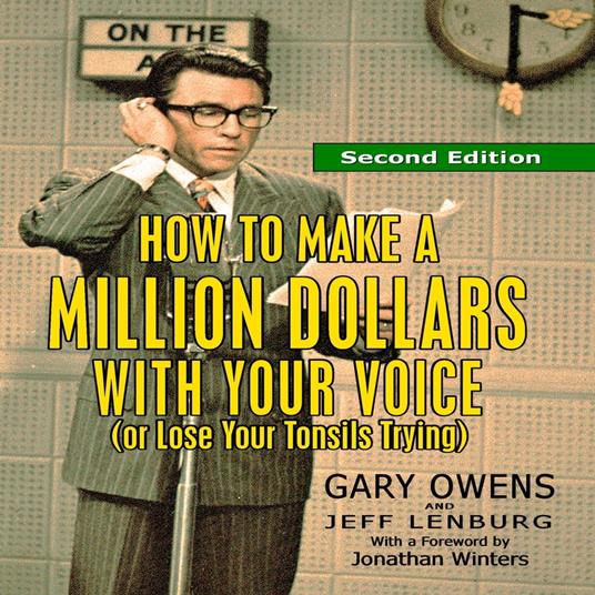 How to Make a Million Dollars With Your Voice (Or Lose Your Tonsils Trying), Second Edition