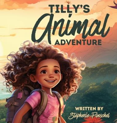 Tilly's Animal Adventure - Stephenie Poeschel - cover