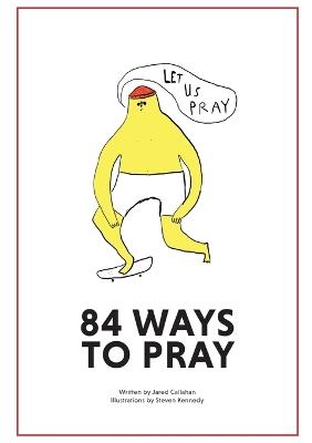 84 Ways to Pray - Jared Callahan - cover