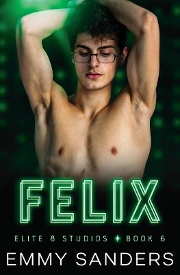 Felix (Elite 8 Studios Book 6) - Emmy Sanders - cover