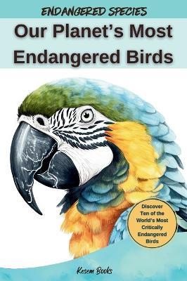 Our Planet's Most Endangered Birds - Kesem Books - cover