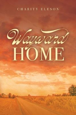 Wayward Home - Charity Joy Eleson - cover