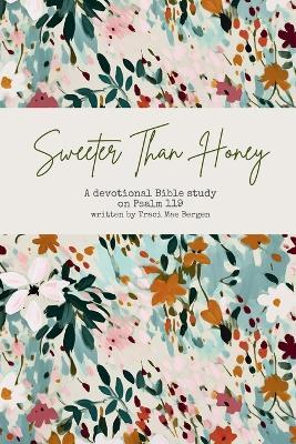 Sweeter Than Honey: A Devotional Bible Study on Psalm 119 - Traci Mae Bergen - cover