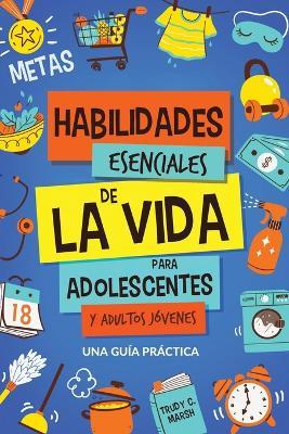 Habilidades Esenciales de La Via para Adolescentes y Adultos Jóvenes - Trudy C Marsh - cover