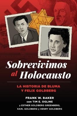 Sobrevivimos al Holocausto: La historia de Bluma y Felix Goldberg - Frank W Baker - cover