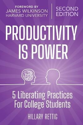 Power is Productivity: 5 Liberating Practices for Undergraduates - Hillary Rettig - cover