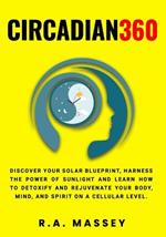 Circadian360: Discover your solar blueprint, harness the power of sunlight and learn how to detoxify and rejuvenate your body, mind, and spirit on a cellular level.